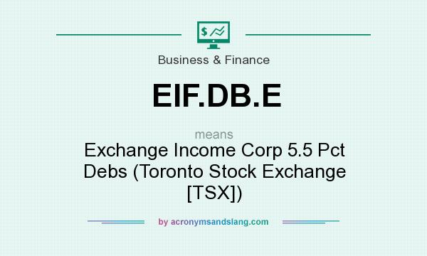What does EIF.DB.E mean? It stands for Exchange Income Corp 5.5 Pct Debs (Toronto Stock Exchange [TSX])
