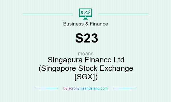 What does S23 mean? It stands for Singapura Finance Ltd (Singapore Stock Exchange [SGX])