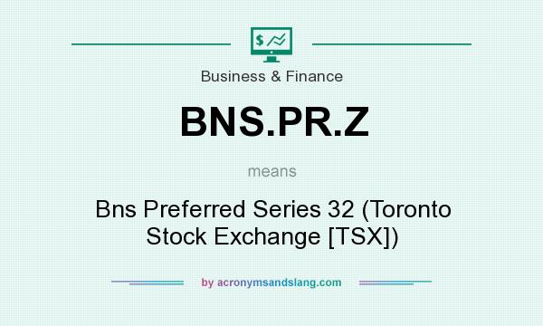 What does BNS.PR.Z mean? It stands for Bns Preferred Series 32 (Toronto Stock Exchange [TSX])