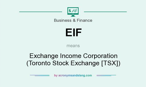 What does EIF mean? It stands for Exchange Income Corporation (Toronto Stock Exchange [TSX])