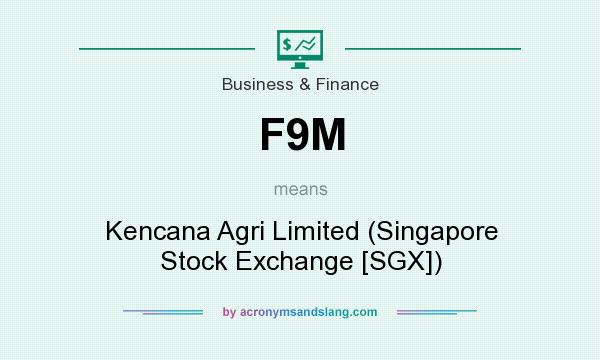 What does F9M mean? It stands for Kencana Agri Limited (Singapore Stock Exchange [SGX])