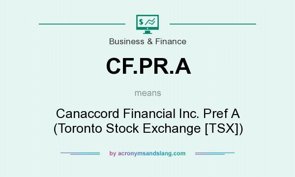 What does CF.PR.A mean? It stands for Canaccord Financial Inc. Pref A (Toronto Stock Exchange [TSX])