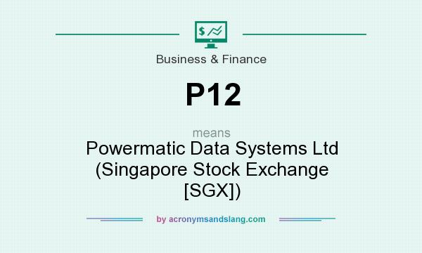 What does P12 mean? It stands for Powermatic Data Systems Ltd (Singapore Stock Exchange [SGX])