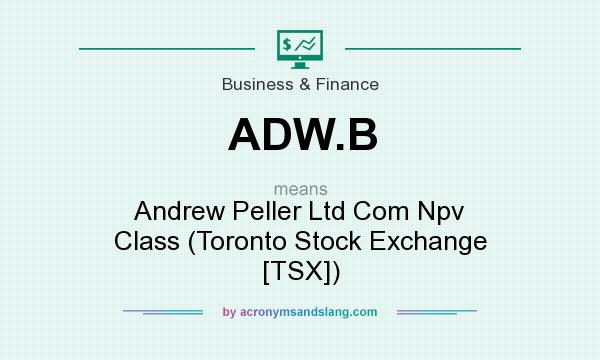 What does ADW.B mean? It stands for Andrew Peller Ltd Com Npv Class (Toronto Stock Exchange [TSX])
