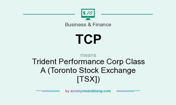 What does TCP mean? It stands for Trident Performance Corp Class A (Toronto Stock Exchange [TSX])