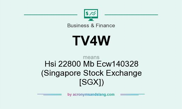 What does TV4W mean? It stands for Hsi 22800 Mb Ecw140328 (Singapore Stock Exchange [SGX])