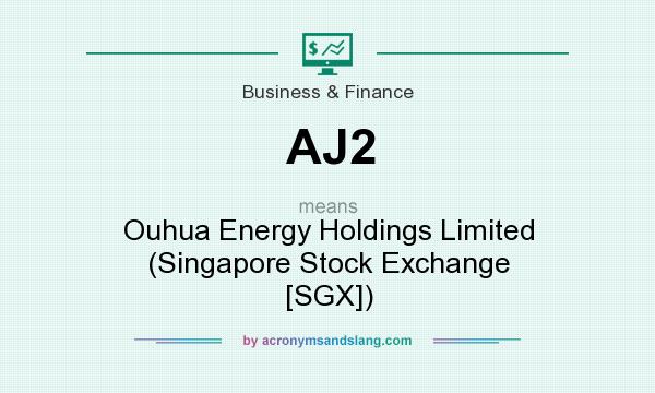 What does AJ2 mean? It stands for Ouhua Energy Holdings Limited (Singapore Stock Exchange [SGX])