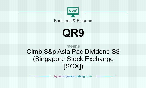 What does QR9 mean? It stands for Cimb S&p Asia Pac Dividend S$ (Singapore Stock Exchange [SGX])