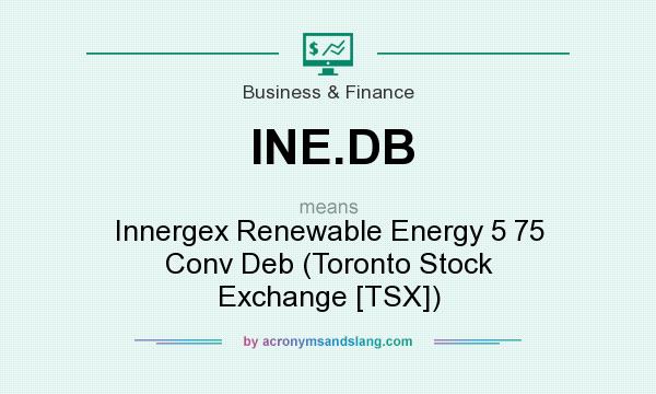 What does INE.DB mean? It stands for Innergex Renewable Energy 5 75 Conv Deb (Toronto Stock Exchange [TSX])