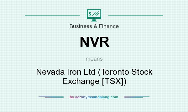 What does NVR mean? It stands for Nevada Iron Ltd (Toronto Stock Exchange [TSX])