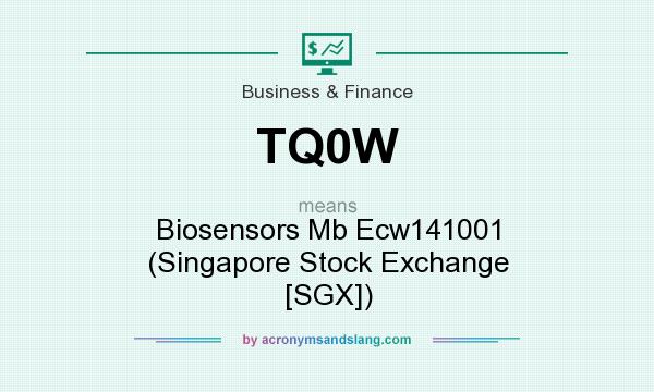 What does TQ0W mean? It stands for Biosensors Mb Ecw141001 (Singapore Stock Exchange [SGX])