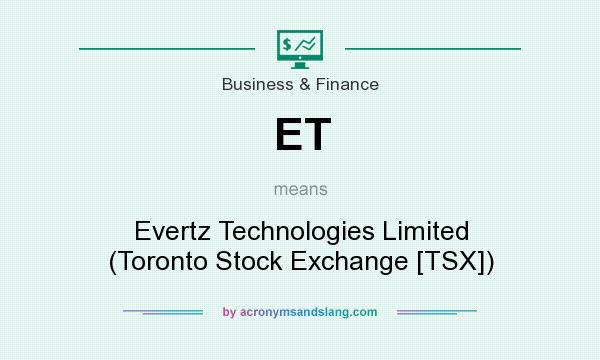 What does ET mean? It stands for Evertz Technologies Limited (Toronto Stock Exchange [TSX])