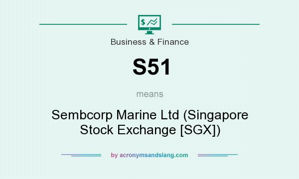 What does S51 mean? It stands for Sembcorp Marine Ltd (Singapore Stock Exchange [SGX])