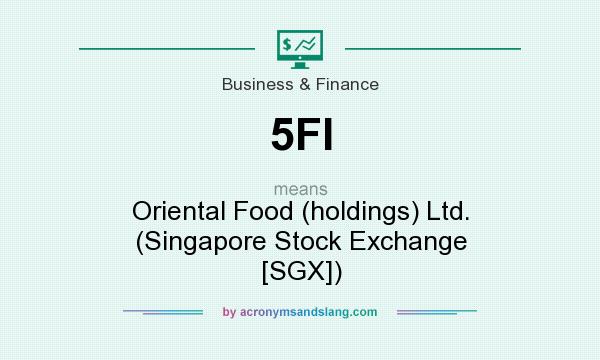 What does 5FI mean? It stands for Oriental Food (holdings) Ltd. (Singapore Stock Exchange [SGX])
