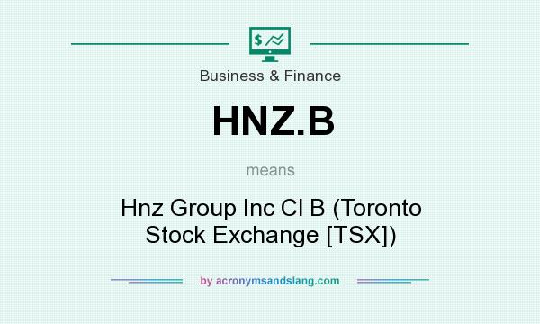 What does HNZ.B mean? It stands for Hnz Group Inc Cl B (Toronto Stock Exchange [TSX])