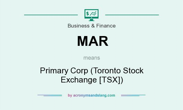 What does MAR mean? It stands for Primary Corp (Toronto Stock Exchange [TSX])
