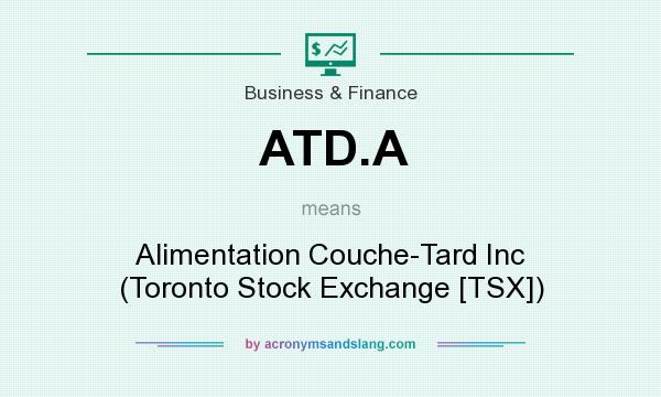 What does ATD.A mean? It stands for Alimentation Couche-Tard Inc (Toronto Stock Exchange [TSX])