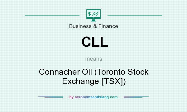 What does CLL mean? It stands for Connacher Oil (Toronto Stock Exchange [TSX])