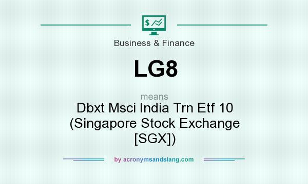 What does LG8 mean? It stands for Dbxt Msci India Trn Etf 10 (Singapore Stock Exchange [SGX])