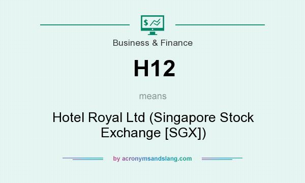 What does H12 mean? It stands for Hotel Royal Ltd (Singapore Stock Exchange [SGX])