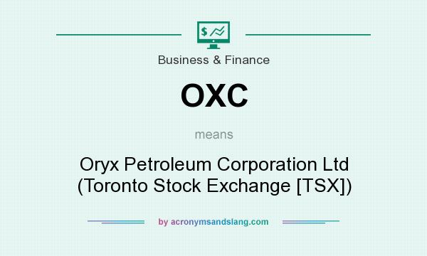 What does OXC mean? It stands for Oryx Petroleum Corporation Ltd (Toronto Stock Exchange [TSX])