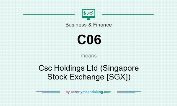 What does C06 mean? It stands for Csc Holdings Ltd (Singapore Stock Exchange [SGX])