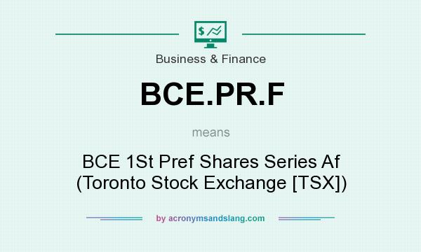What does BCE.PR.F mean? It stands for BCE 1St Pref Shares Series Af (Toronto Stock Exchange [TSX])