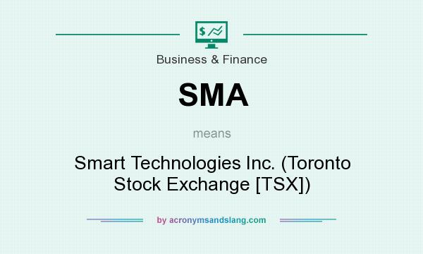 What does SMA mean? It stands for Smart Technologies Inc. (Toronto Stock Exchange [TSX])
