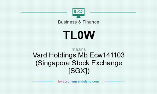 What does TL0W mean? It stands for Vard Holdings Mb Ecw141103 (Singapore Stock Exchange [SGX])
