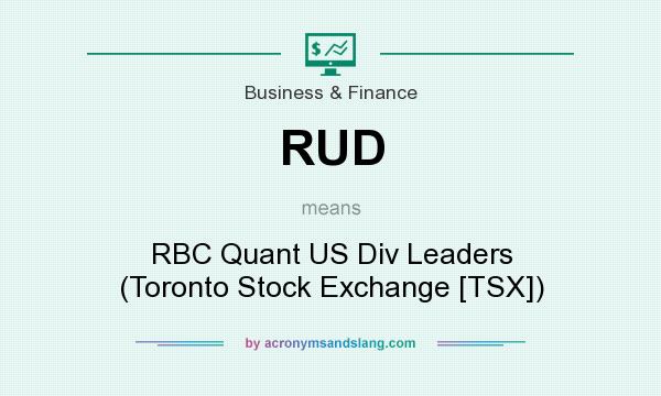 What does RUD mean? It stands for RBC Quant US Div Leaders (Toronto Stock Exchange [TSX])