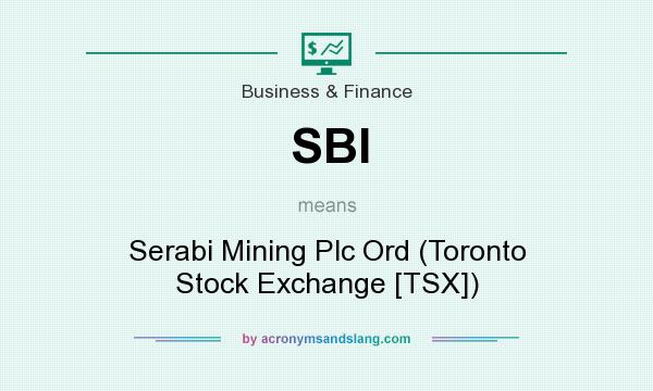 What does SBI mean? It stands for Serabi Mining Plc Ord (Toronto Stock Exchange [TSX])