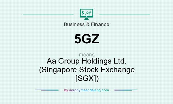 What does 5GZ mean? It stands for Aa Group Holdings Ltd. (Singapore Stock Exchange [SGX])