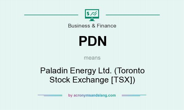What does PDN mean? It stands for Paladin Energy Ltd. (Toronto Stock Exchange [TSX])