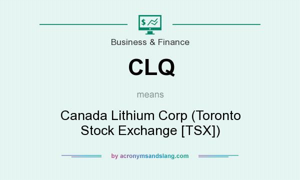 What does CLQ mean? It stands for Canada Lithium Corp (Toronto Stock Exchange [TSX])