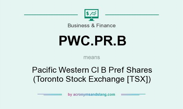 What does PWC.PR.B mean? It stands for Pacific Western Cl B Pref Shares (Toronto Stock Exchange [TSX])