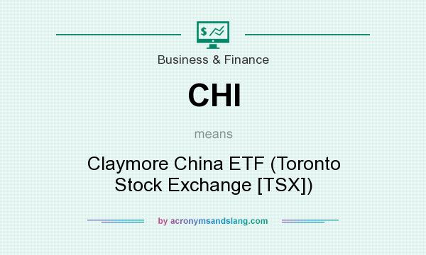 What does CHI mean? It stands for Claymore China ETF (Toronto Stock Exchange [TSX])