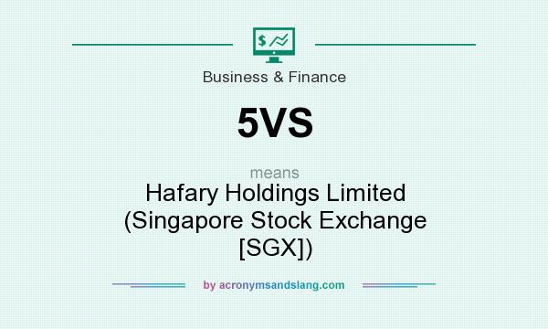 What does 5VS mean? It stands for Hafary Holdings Limited (Singapore Stock Exchange [SGX])