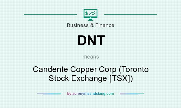 What does DNT mean? It stands for Candente Copper Corp (Toronto Stock Exchange [TSX])