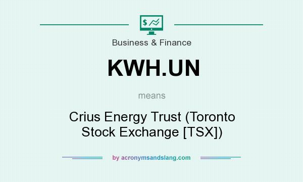 What does KWH.UN mean? It stands for Crius Energy Trust (Toronto Stock Exchange [TSX])