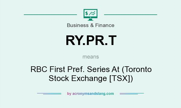 What does RY.PR.T mean? It stands for RBC First Pref. Series At (Toronto Stock Exchange [TSX])