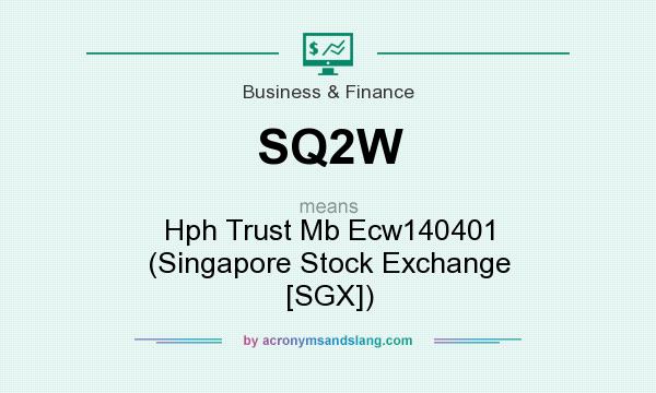 What does SQ2W mean? It stands for Hph Trust Mb Ecw140401 (Singapore Stock Exchange [SGX])
