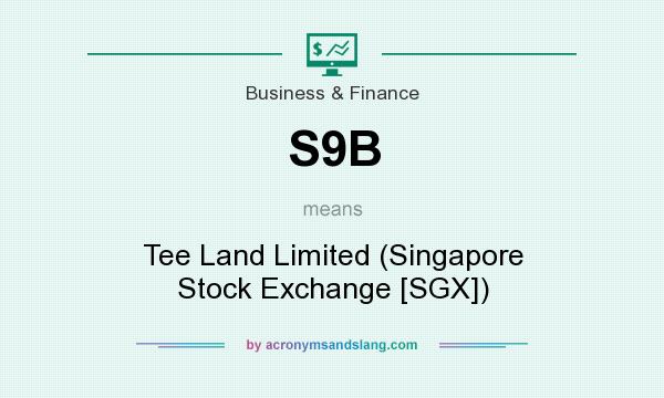 What does S9B mean? It stands for Tee Land Limited (Singapore Stock Exchange [SGX])