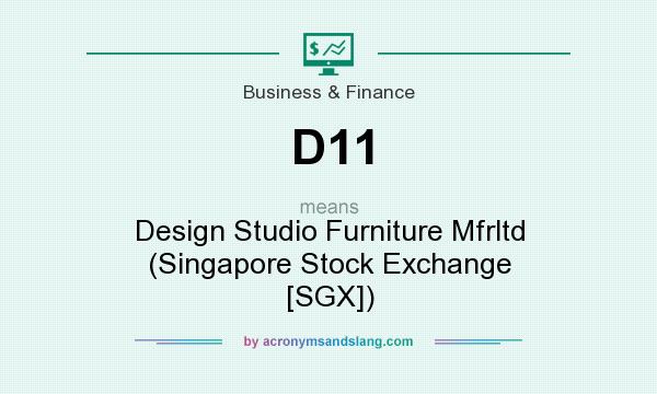What does D11 mean? It stands for Design Studio Furniture Mfrltd (Singapore Stock Exchange [SGX])