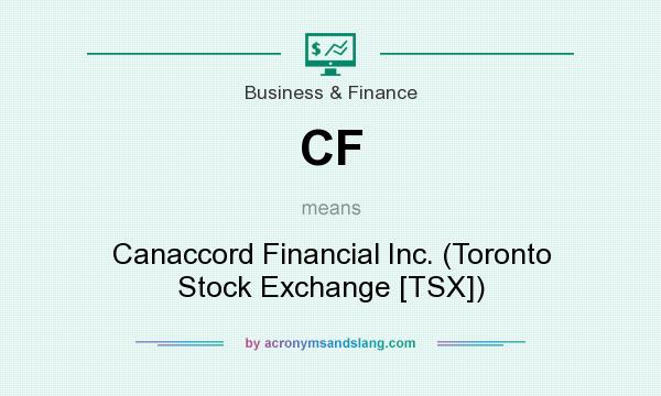 What does CF mean? It stands for Canaccord Financial Inc. (Toronto Stock Exchange [TSX])