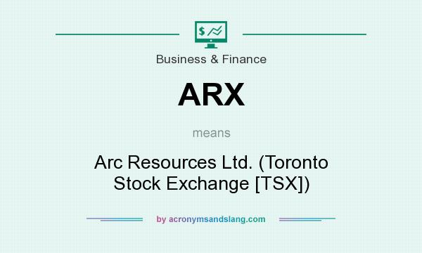 What does ARX mean? It stands for Arc Resources Ltd. (Toronto Stock Exchange [TSX])