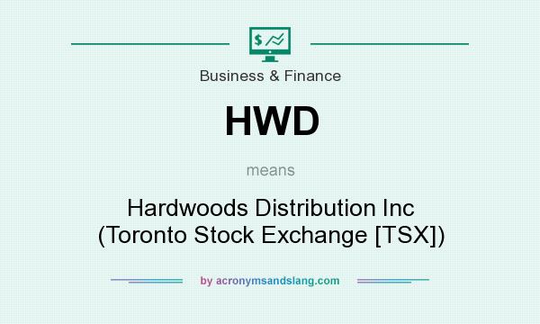 What does HWD mean? It stands for Hardwoods Distribution Inc (Toronto Stock Exchange [TSX])