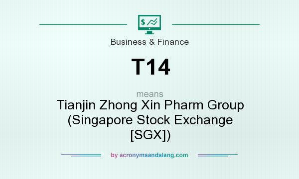 What does T14 mean? It stands for Tianjin Zhong Xin Pharm Group (Singapore Stock Exchange [SGX])