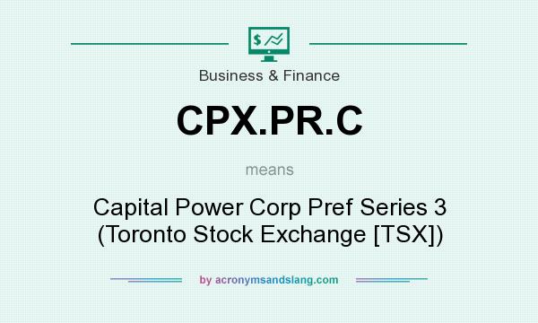 What does CPX.PR.C mean? It stands for Capital Power Corp Pref Series 3 (Toronto Stock Exchange [TSX])