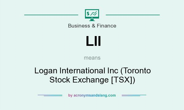 What does LII mean? It stands for Logan International Inc (Toronto Stock Exchange [TSX])