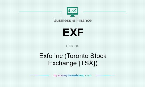 What does EXF mean? It stands for Exfo Inc (Toronto Stock Exchange [TSX])